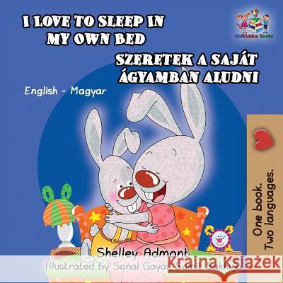 I Love to Sleep in My Own Bed (Hungarian Kids Book): English Hungarian Bilingual Children's Book Shelley Admont S. a. Publishing 9781525908958 Kidkiddos Books Ltd. - książka
