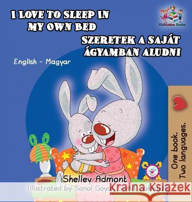 I Love to Sleep in My Own Bed (Hungarian Kids Book): English Hungarian Bilingual Children's Book Shelley Admont S. a. Publishing 9781525908965 Kidkiddos Books Ltd. - książka