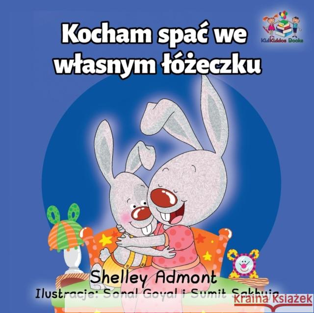 I Love to Sleep in My Own Bed: Polish Language Children's Book Shelley Admont S. a. Publishing 9781525904516 Kidkiddos Books Ltd. - książka