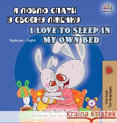 I Love to Sleep in My Own Bed (Ukrainian English Bilingual Book for Kids) Shelley Admont Kidkiddos Books 9781525950186 Kidkiddos Books Ltd. - książka