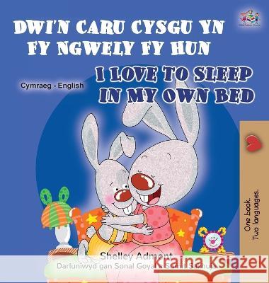 I Love to Sleep in My Own Bed (Welsh English Bilingual Book for Children) Shelley Admont Kidkiddos Books 9781525968419 Kidkiddos Books Ltd. - książka