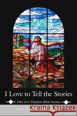 I Love to Tell the Stories: Fifty-two Timeless Bible Stories Grams D. D., Paul D. 9781425959067 Authorhouse - książka
