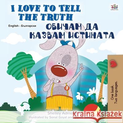 I Love to Tell the Truth (English Bulgarian Bilingual Children's Book) Shelley Admont, Kidkiddos Books 9781525930768 Kidkiddos Books Ltd. - książka