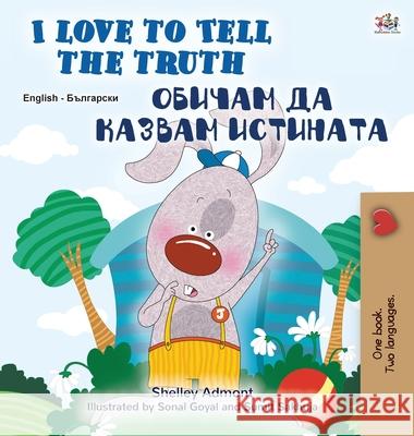 I Love to Tell the Truth (English Bulgarian Bilingual Children's Book) Shelley Admont Kidkiddos Books 9781525930775 Kidkiddos Books Ltd. - książka