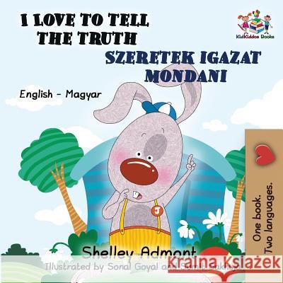 I Love to Tell the Truth: English Hungarian Bilingual Shelley Admont S. a. Publishing 9781525909580 Kidkiddos Books Ltd. - książka