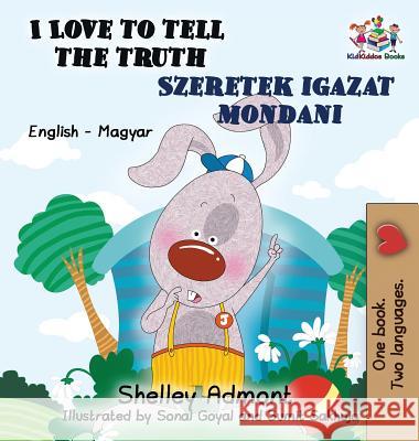 I Love to Tell the Truth: English Hungarian Bilingual Shelley Admont S. a. Publishing 9781525909597 Kidkiddos Books Ltd. - książka