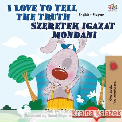 I Love to Tell the Truth: English Hungarian Bilingual Shelley Admont Kidkiddos Books 9781525920851 Kidkiddos Books Ltd. - książka