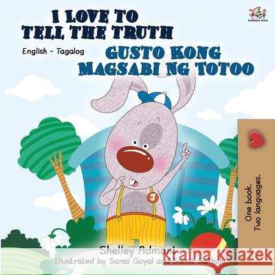 I Love to Tell the Truth Gusto Kong Magsabi Ng Totoo: English Tagalog Bilingual Book Shelley Admont Kidkiddos Books 9781525916533 Kidkiddos Books Ltd. - książka