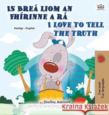 I Love to Tell the Truth (Irish English Bilingual Book for Kids) Shelley Admont 9781525970382 Kidkiddos Books Ltd. - książka
