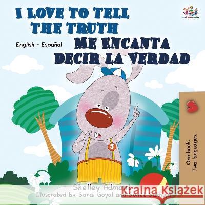I Love to Tell the Truth Me Encanta Decir la Verdad: English Spanish Bilingual Book Shelley Admont Kidkiddos Books 9781525919077 Kidkiddos Books Ltd. - książka