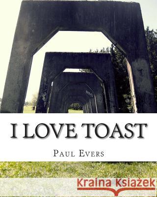 I love Toast Evers, Paul Thomas 9781494844141 Createspace - książka