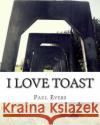 I love Toast Evers, Paul Thomas 9781494844141 Createspace