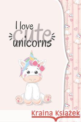 I love unicorns: I love animals COLLECTION Ashley's Notebooks 9781097980420 Independently Published - książka