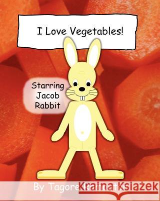 I Love Vegetables!: Starring Jacob Rabbit Tagore Ramoutar 9781907837272 Longshot Ventures, Limited - książka