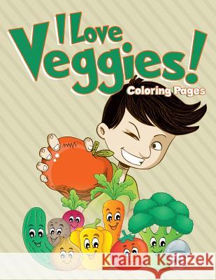 I Love Veggies! Coloring Pages: Coloring Books for Children Marshall Kids 9781530314065 Createspace Independent Publishing Platform - książka