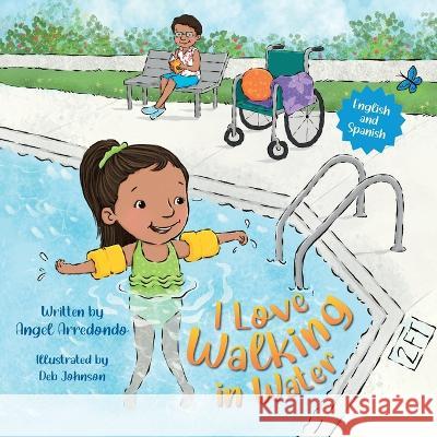 I Love Walking In Water Angel Arredondo, Deb Johnson 9781637652312 Halo Publishing International - książka