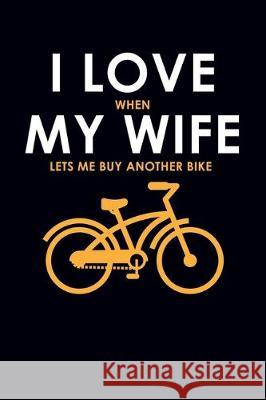 I Love When My Wife Lets Me Buy Another Bike Eve Emelia 9781708291402 Independently Published - książka