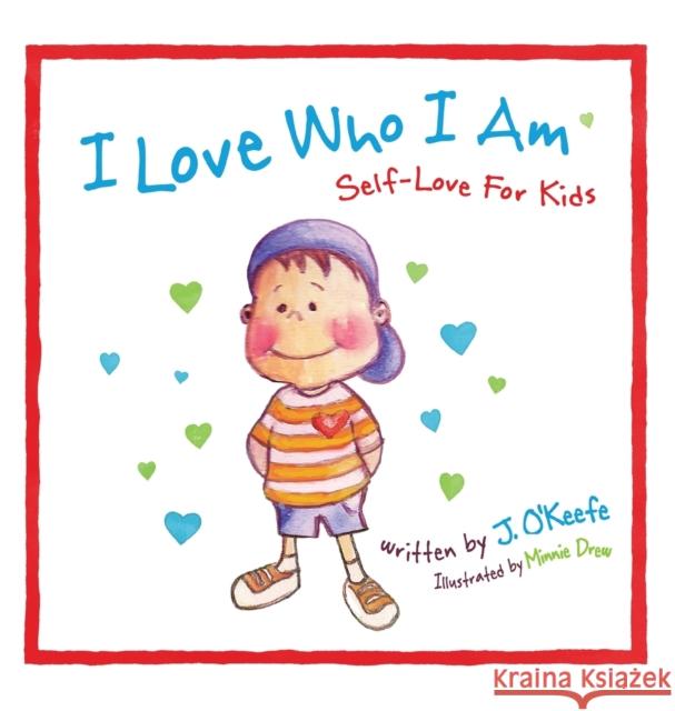 I Love Who I Am: Self-Love For Kids O'Keefe, J. 9780983496113 Grace Hall Publishing - książka