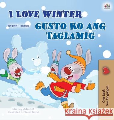 I Love Winter (English Tagalog Bilingual Book for Kids): Filipino children's book Shelley Admont Kidkiddos Books 9781525942563 Kidkiddos Books Ltd. - książka