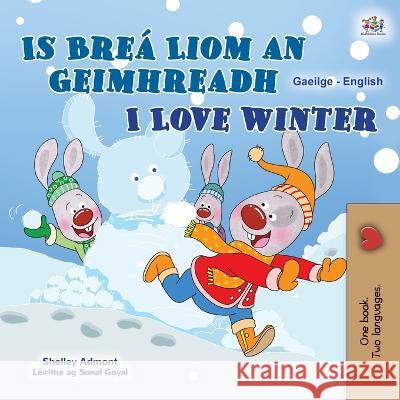 I Love Winter (Irish English Bilingual Kids Book) Shelley Admont Kidkiddos Books 9781525967320 Kidkiddos Books Ltd. - książka