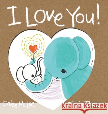 I Love You! Calee M. Lee Tricia Tharp 9781532435904 Xist Publishing - książka