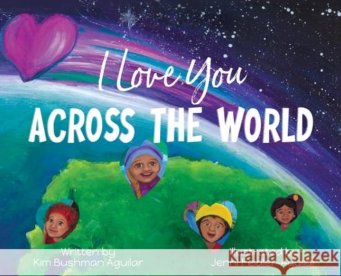 I Love You Across the World Kim Bushma Jenni Feidler-Aguilar 9781956357080 Lawley Enterprises LLC - książka