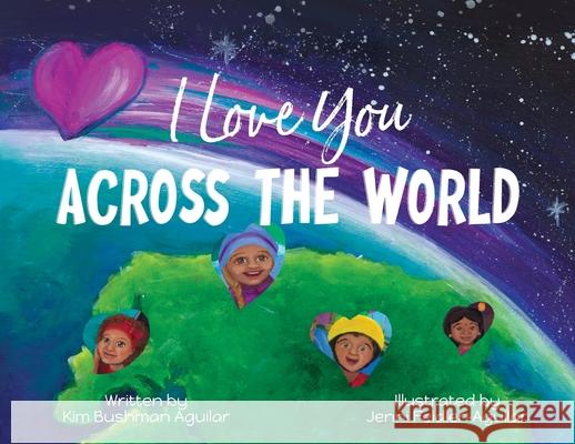 I Love You Across the World Kim Bushma Jenni Feidler-Aguilar 9781956357219 Lawley Enterprises LLC - książka