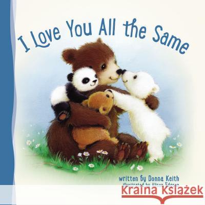I Love You All the Same Donna Keith Allison Edgson 9780529102041 Thomas Nelson Publishers - książka