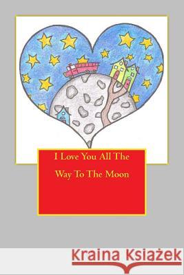 I Love You All The Way To The Moon Cook B. Msc, Molly C. 9781492347460 Createspace - książka
