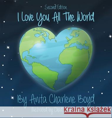 I Love You All The World Anita Charlene Boyd 9781637656044 Halo Publishing International - książka