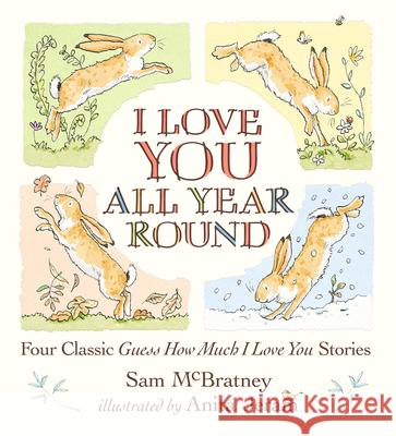 I Love You All Year Round: Four Classic Guess How Much I Love You Stories Sam McBratney Anita Jeram 9781536228540 Candlewick Press (MA) - książka