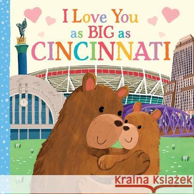 I Love You as Big as Cincinnati Rose Rossner Joanne Partis 9781728274430 Hometown World - książka