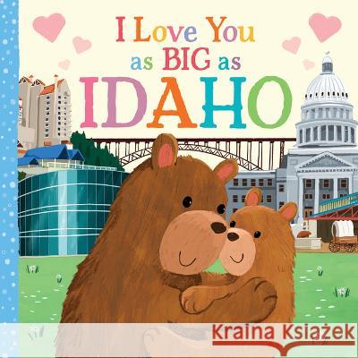 I Love You as Big as Idaho Rose Rossner Joanne Partis 9781728274478 Hometown World - książka