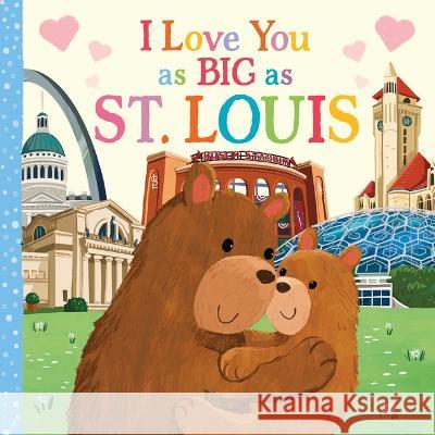 I Love You as Big as St. Louis Rose Rossner Joanne Partis 9781728274690 Hometown World - książka