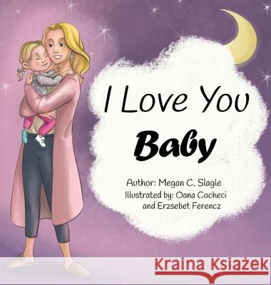 I Love You Baby Megan C. Slagle Oana Cocheci Erzsebet Ferencz 9780578646978 Megan C. Slagle - książka