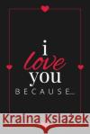 I Love You Because: A Black Fill in the Blank Book for Girlfriend, Boyfriend, Husband, or Wife - Anniversary, Engagement, Wedding, Valenti Llama Bird Press 9781636571522 Llama Bird Press
