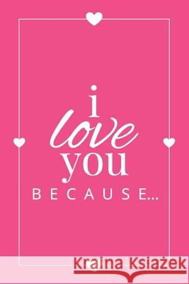 I Love You Because: A Pink Fill in the Blank Book for Girlfriend, Boyfriend, Husband, or Wife - Anniversary, Engagement, Wedding, Valentin Llama Bird Press 9781636571508 Llama Bird Press - książka