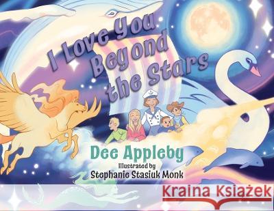 I Love You Beyond the Stars Dee Appleby Stephanie Stasiuk Monk 9781039176034 FriesenPress - książka