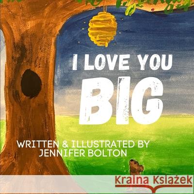 I Love You BIG Jennifer Bolton 9781955368582 Higher Ground Books & Media - książka