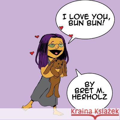 I Love You, Bun Bun Bret M. Herholz 9781505288643 Createspace - książka