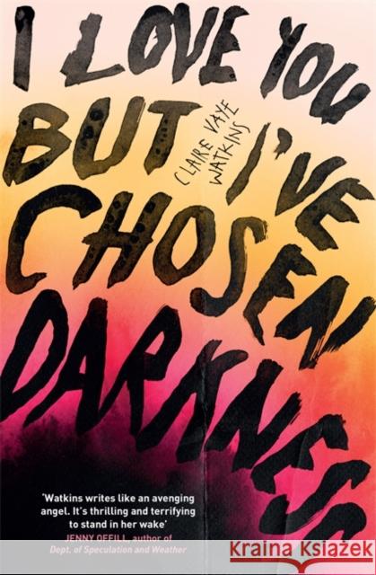 I Love You But I've Chosen Darkness Claire Vaye Watkins 9781529418361 Quercus Publishing - książka