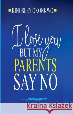 I Love You But My Parents Say No Kingsley Okonkwo 9781726024679 Createspace Independent Publishing Platform - książka