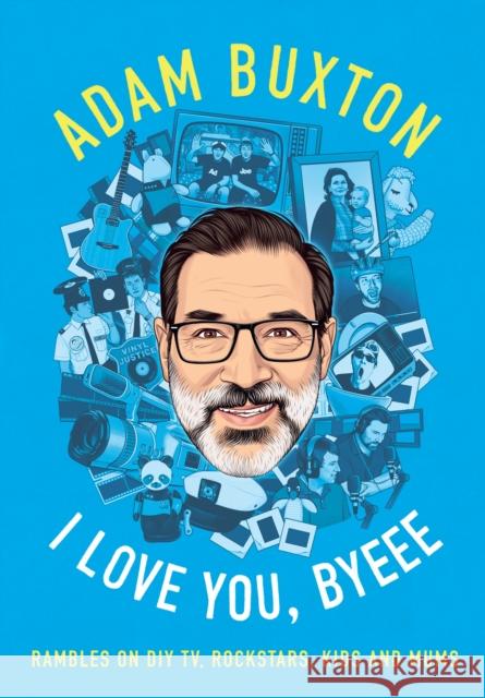 I Love You, Byeee: Rambles on DIY Tv, Rockstars, Kids and Mums Adam Buxton 9780008467012 HarperCollins Publishers - książka