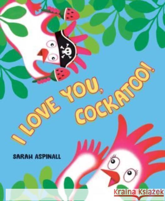 I Love You, Cockatoo! Aspinall, Sarah 9780593327425 Viking Books for Young Readers - książka