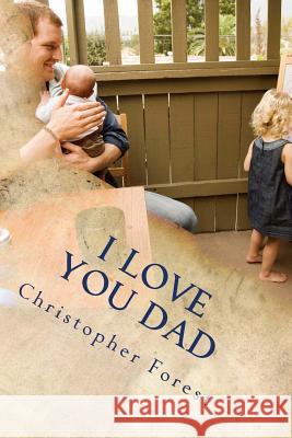 I Love You Dad Christopher H. Forest 9781503309678 Createspace - książka