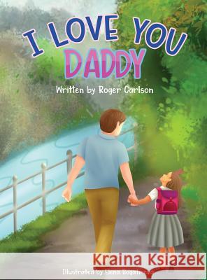 I Love you Daddy: A dad and daughter relationship Carlson, Roger L. 9781645100003 Mariana Publishing - książka