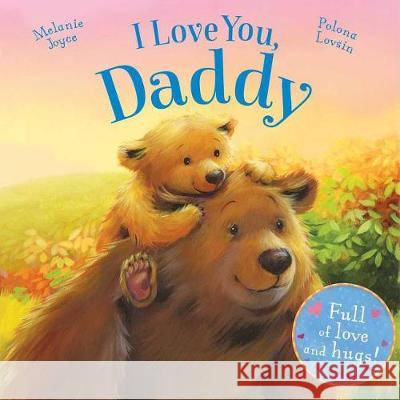 I Love You, Daddy: Full of Love and Hugs! Melanie Joyce Polona Lovsin 9781784405625 Igloo Books - książka