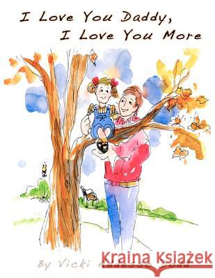 I Love You Daddy, I Love You More Vicki Addess 9780615696430 Saratoga Springs Publishing LLC - książka