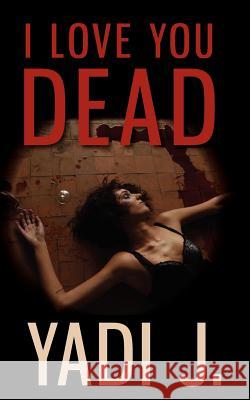 I Love You Dead Yadi J 9781477422021 Createspace - książka