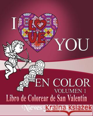 I Love you en Color.: Libro de Colorear de San Valentin. Marques, Nieves 9781543022322 Createspace Independent Publishing Platform - książka